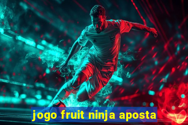 jogo fruit ninja aposta